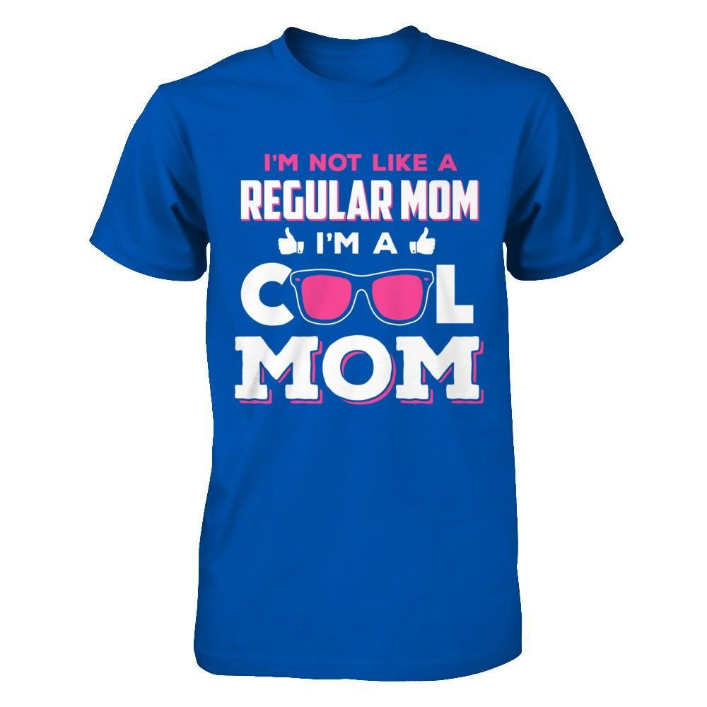 I'm Not Like A Regular Mom I'm A Cool Mom T-Shirt & Hoodie | Teecentury.com