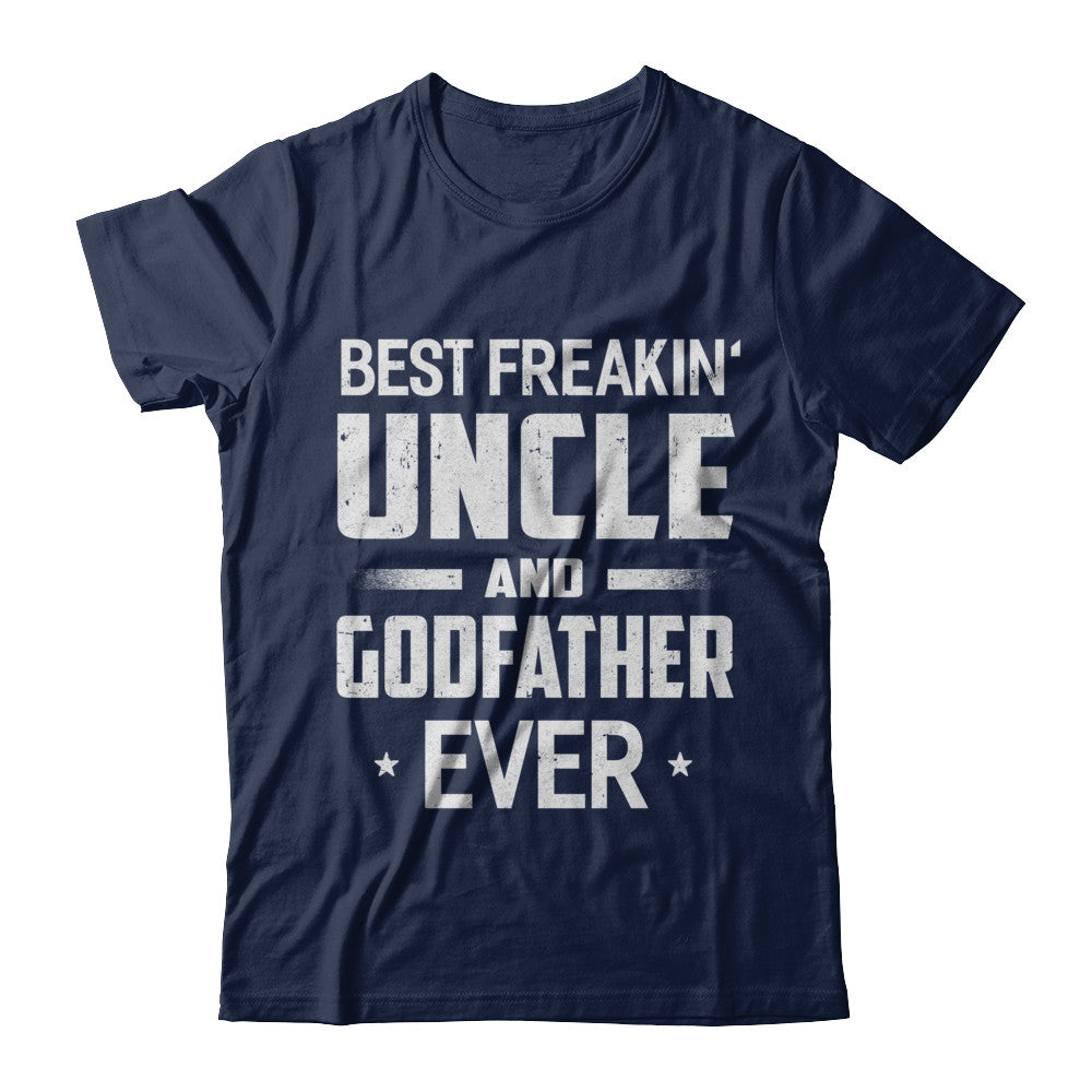 Best Freakin Uncle And Godfather Ever T-Shirt & Hoodie | Teecentury.com