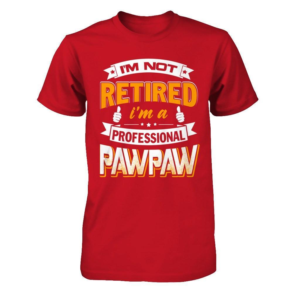 I'm Not Retired I'm A Professional Pawpaw T-Shirt & Hoodie | Teecentury.com