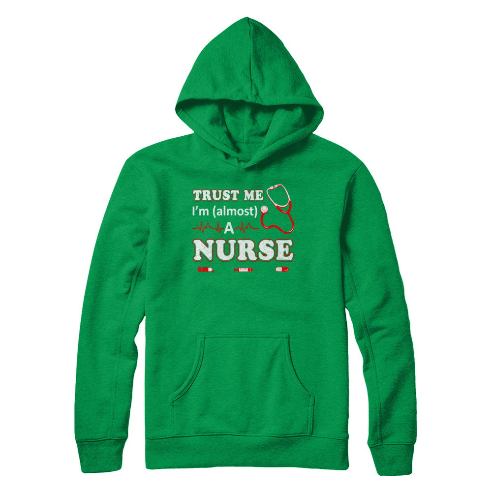 Trust Me I'm Almost A Nurse T-Shirt & Hoodie | Teecentury.com