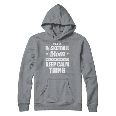 I'm A Basketball Mom We Don't Do That Keep Calm Thing T-Shirt & Hoodie | Teecentury.com