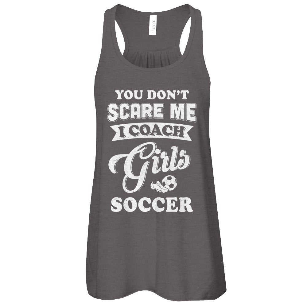 You Don't Scare Me I Coach Girls Soccer T-Shirt & Tank Top | Teecentury.com