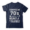 I Survived The 70s Without A Helmet Or A Seatbelt 70Th Birthday T-Shirt & Hoodie | Teecentury.com