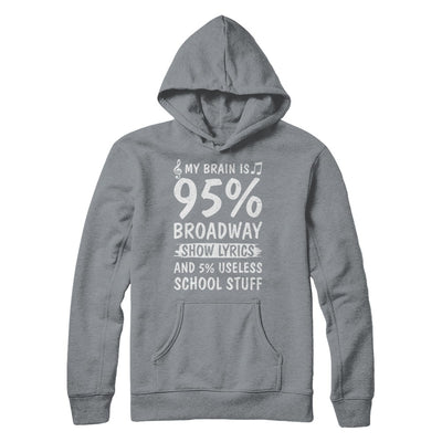 My Brain Is 95% Broadway Show Lyrics 5% Useless T-Shirt & Hoodie | Teecentury.com