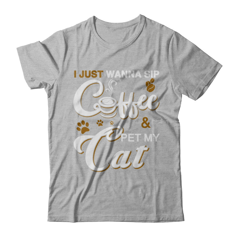 I Just Wanna Sip Coffee And Pet My Cat T-Shirt & Hoodie | Teecentury.com