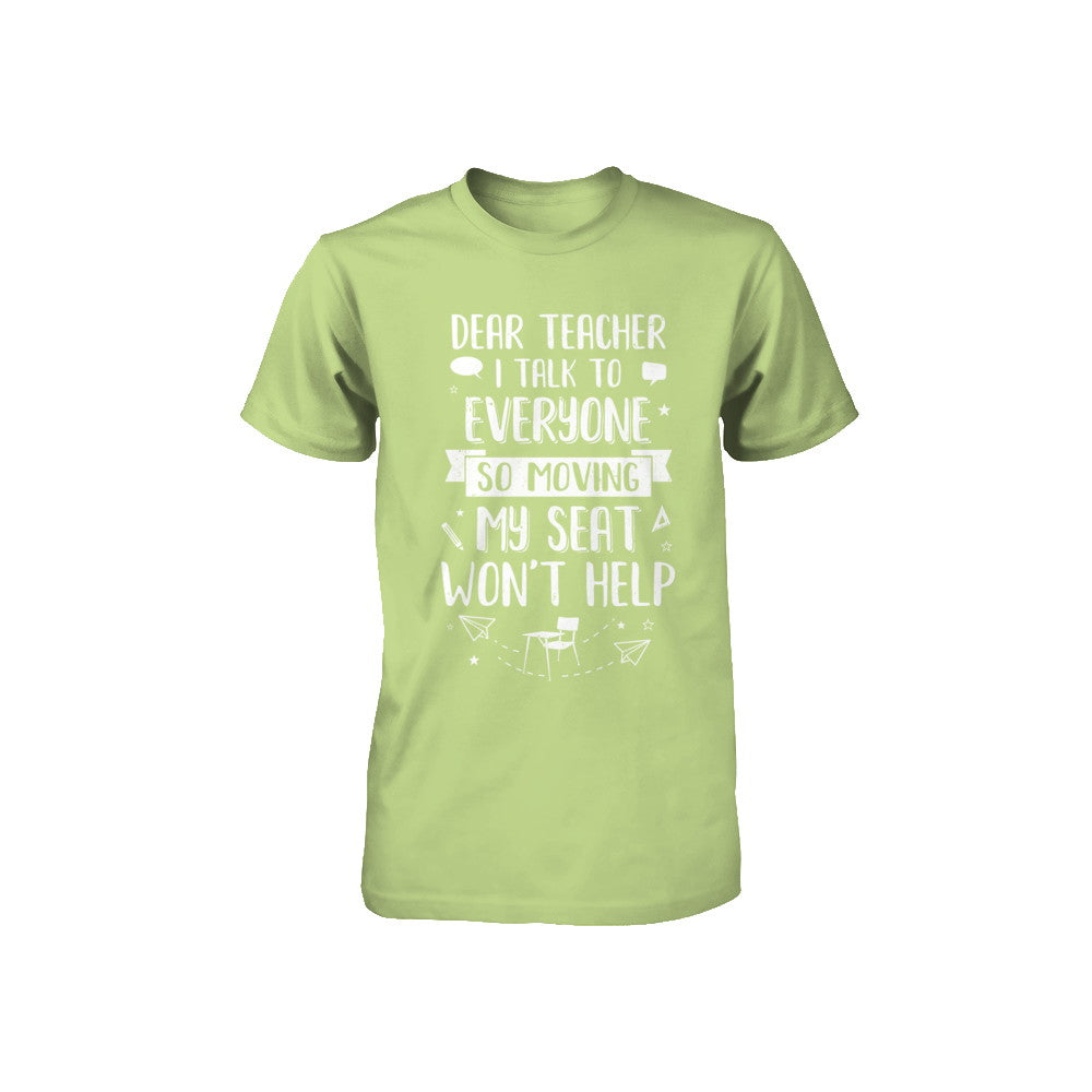 Dear Teacher I Talk To Everyone So Moving My Seat Youth Youth Shirt | Teecentury.com