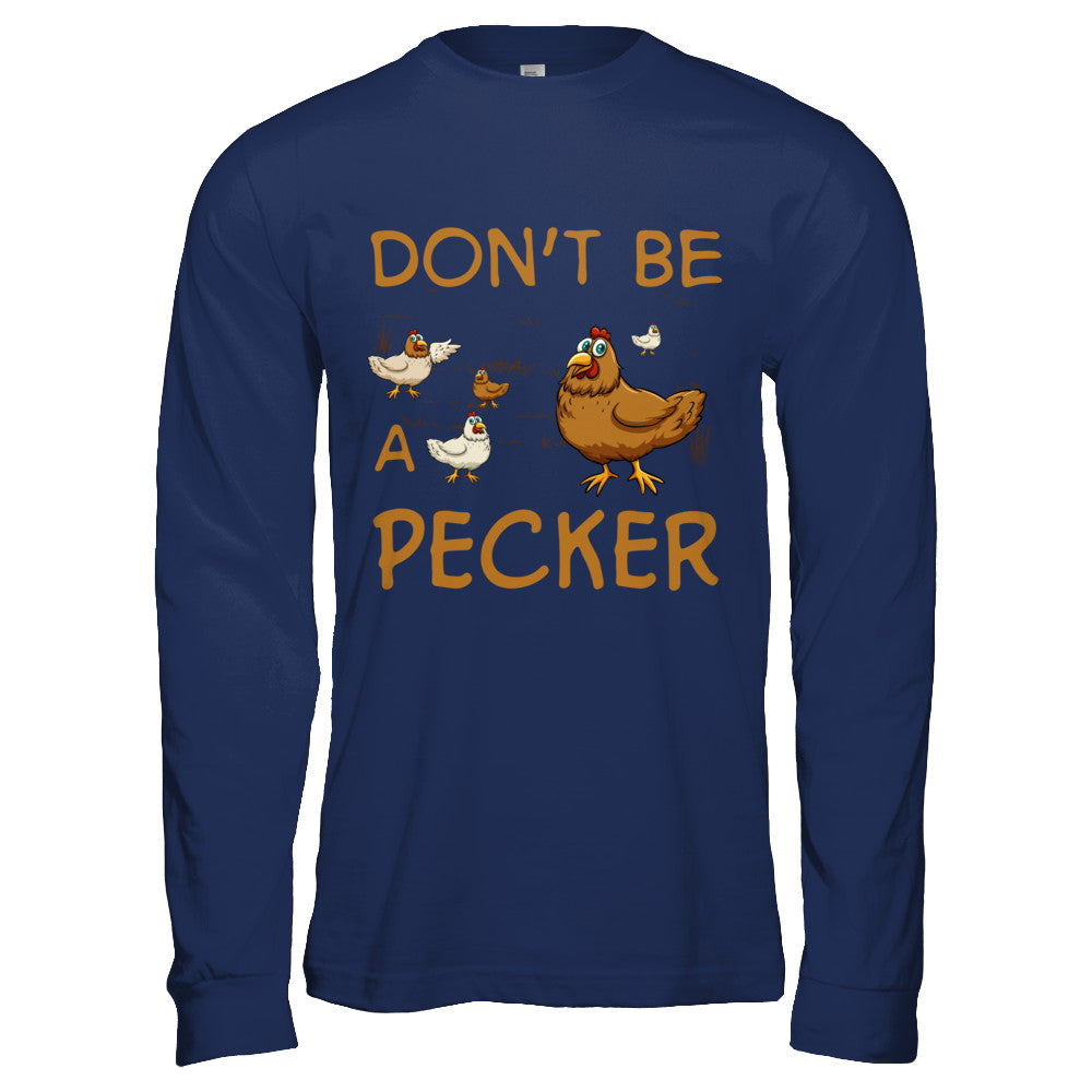 Don't Be A Pecker Chicken Farmer T-Shirt & Hoodie | Teecentury.com