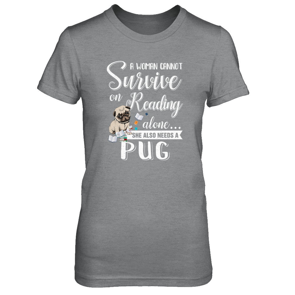 A Woman Cannot Survive On Reading Alone Pug T-Shirt & Tank Top | Teecentury.com
