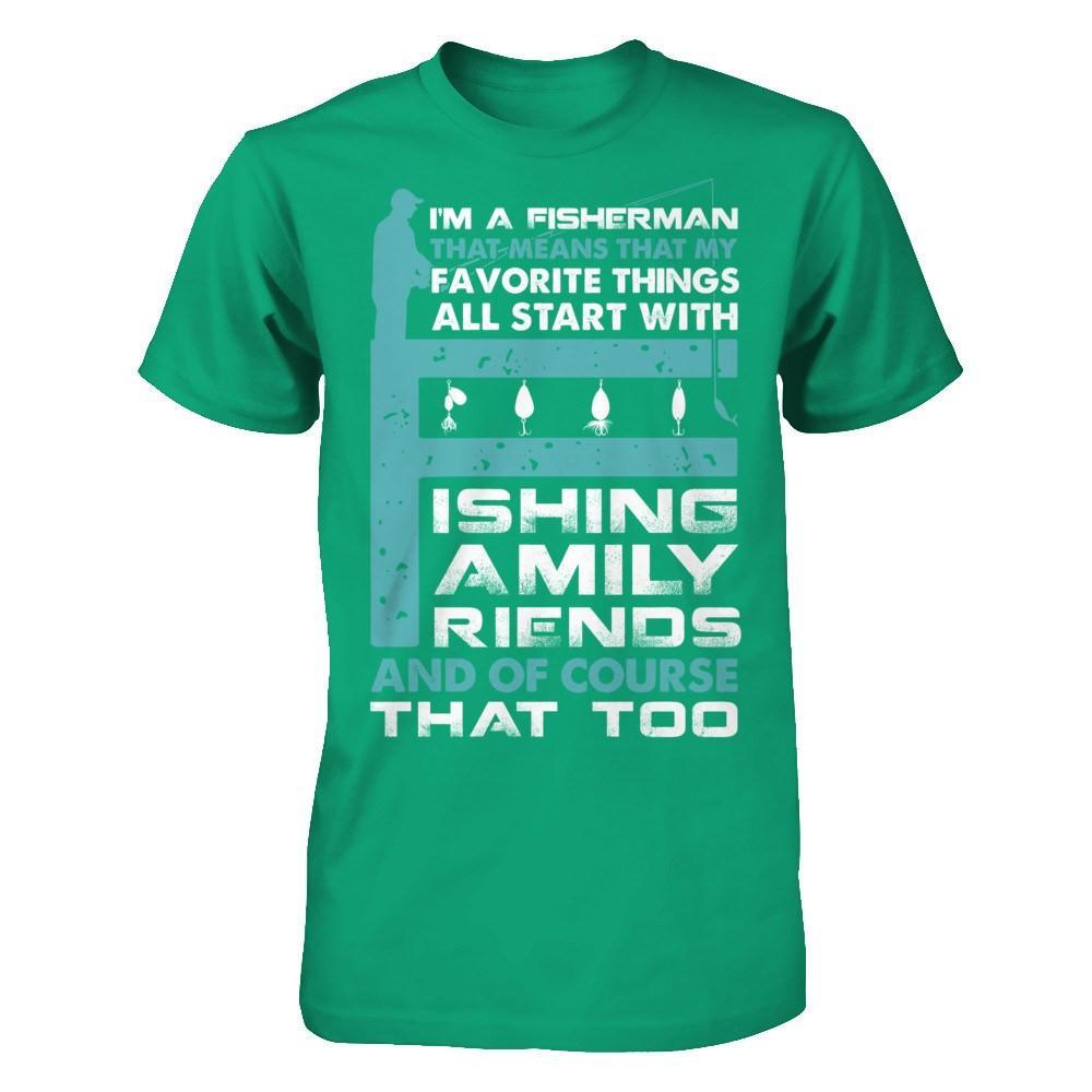 Fisherman My Favorite Things All Start With Fishing Family Friend T-Shirt & Hoodie | Teecentury.com