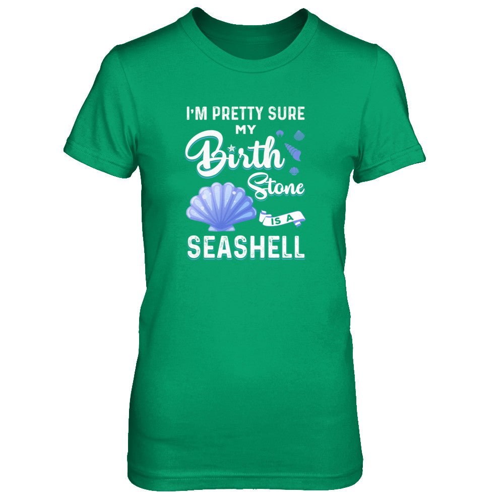 I'm Pretty Sure My Birth Stone Is A Seashell T-Shirt & Tank Top | Teecentury.com