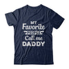My Favorite People Call Me Daddy Fathers Day Gift T-Shirt & Hoodie | Teecentury.com