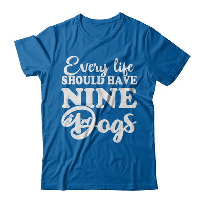 Every Life Should Have Nine Dogs T-Shirt & Hoodie | Teecentury.com