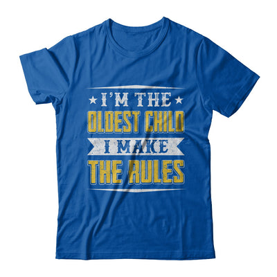 I'm The Oldest Child I Make The Rules T-Shirt & Hoodie | Teecentury.com