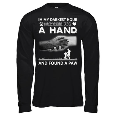 In My Darkest Hour I Reached For A Hand And Found A Paw T-Shirt & Hoodie | Teecentury.com