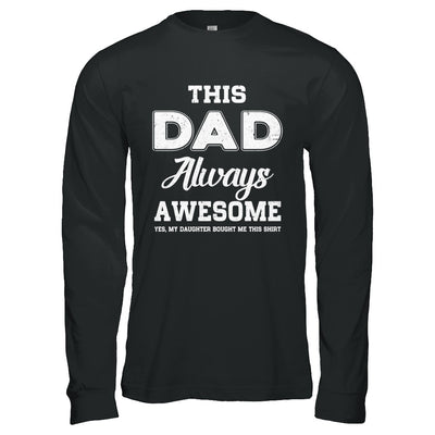 Funny Fathers Day Gift From Daughter Dad Always Awesome T-Shirt & Hoodie | Teecentury.com