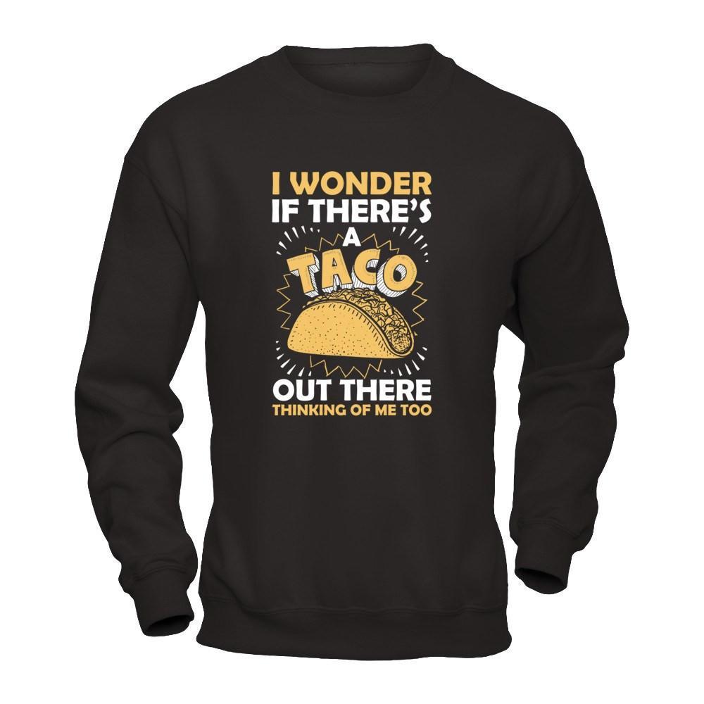 I Wonder If There's A Taco Out There Thinking Of Me Too T-Shirt & Tank Top | Teecentury.com