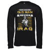 Never Underestimate An Old Man Who Served In Iraq T-Shirt & Hoodie | Teecentury.com