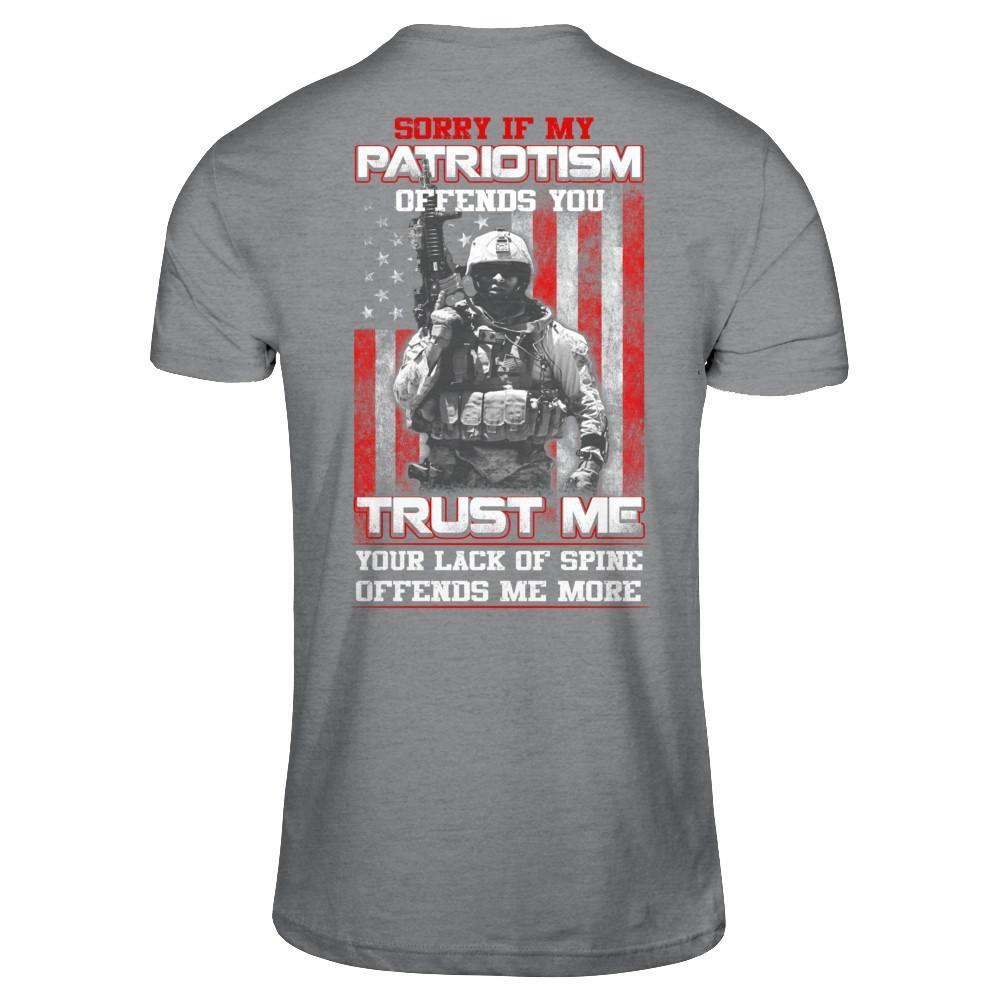 Sorry If My Patriotism Offends You Trust Me Your Lack Of Spine Offends Me More T-Shirt & Hoodie | Teecentury.com