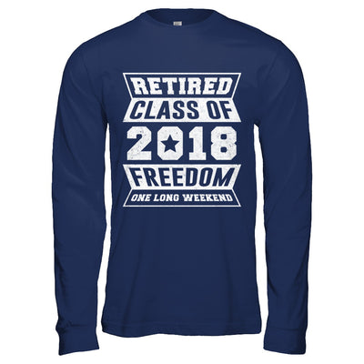 Retired 2018 Funny Retirement T-Shirt & Hoodie | Teecentury.com