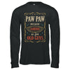 Paw Paw Because Grandfather Is For Old Guys Fathers Day Gift T-Shirt & Hoodie | Teecentury.com