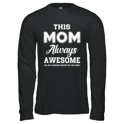 Funny Mothers Day Gift From Daughter Mom Always Awesome T-Shirt & Hoodie | Teecentury.com