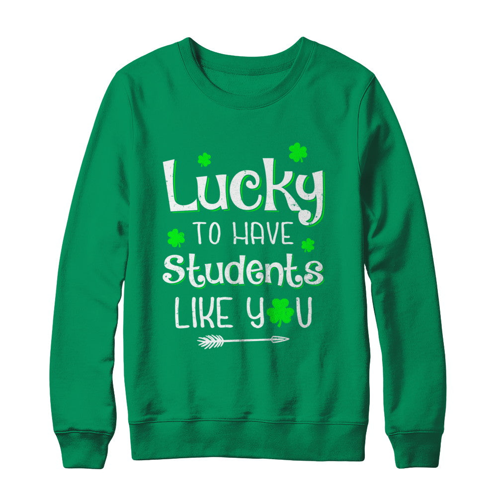 Teacher St Patrick's Day Lucky To Have Students Like You T-Shirt & Hoodie | Teecentury.com
