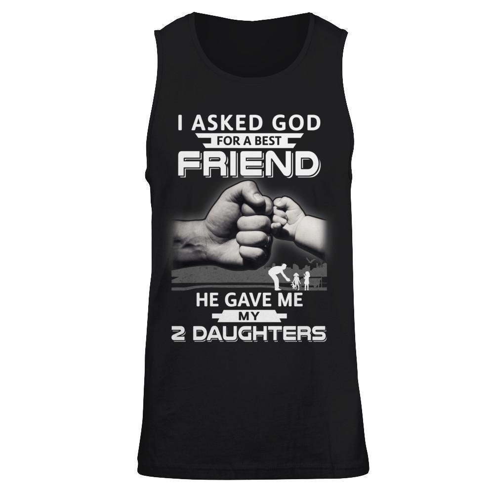 I Asked God For A Best Friend He Gave Me My Two Daughters T-Shirt & Hoodie | Teecentury.com