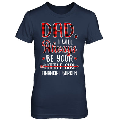 Dad I Will Always Be Your Little Girl Financial Burden T-Shirt & Hoodie | Teecentury.com