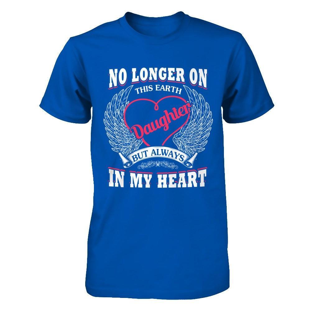 No Longer On This Earth Daughter But Always In My Heart T-Shirt & Hoodie | Teecentury.com