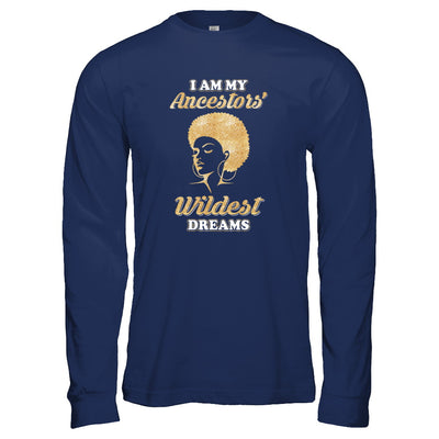 I Am My Ancestors Wildest Dreams T-Shirt & Tank Top | Teecentury.com