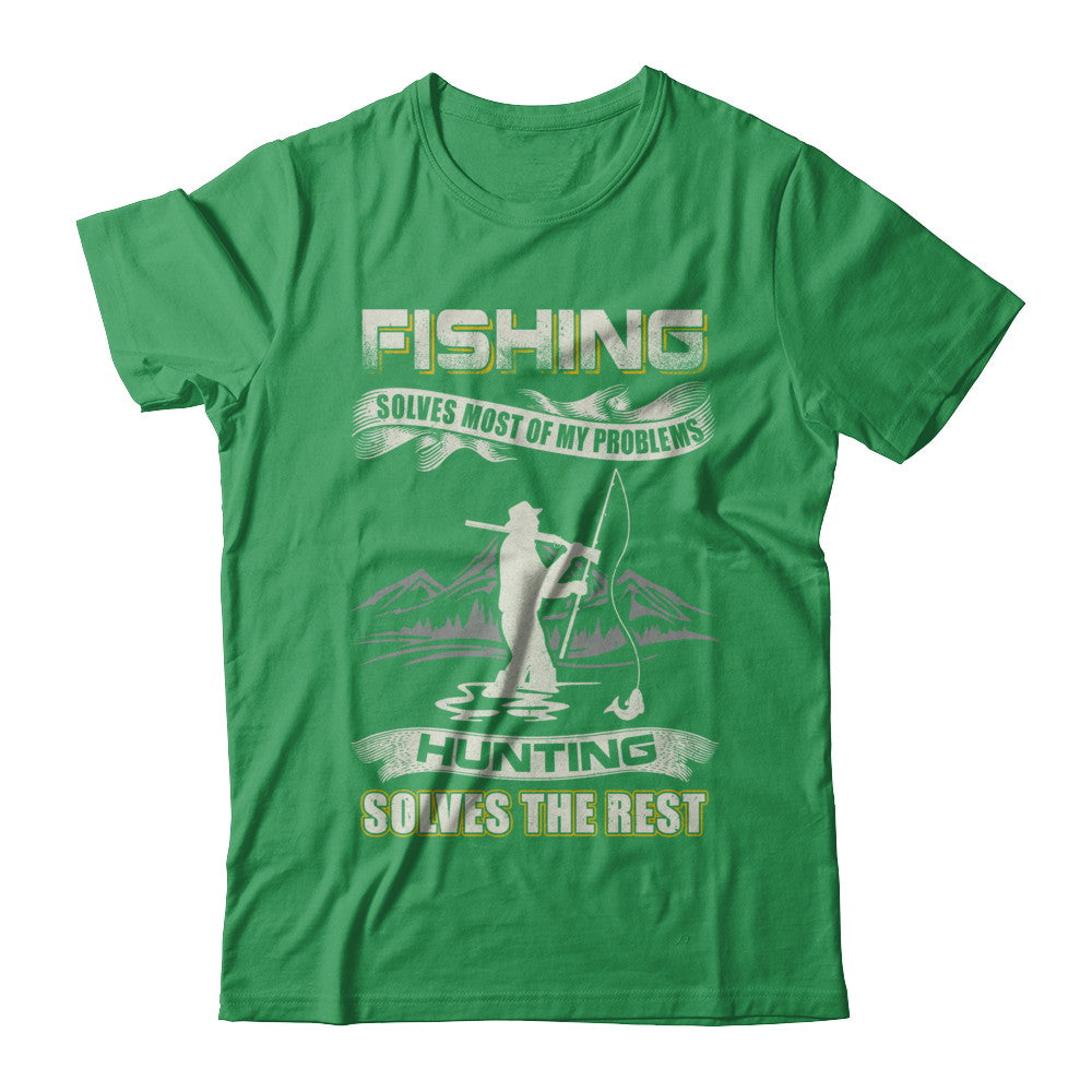 Fishing Solves Most of My Problems Hunting Solves The Rest T-Shirt & Hoodie | Teecentury.com