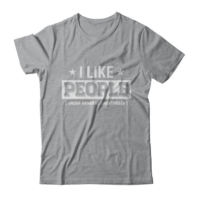 I Like People Under General Anesthesia T-Shirt & Hoodie | Teecentury.com