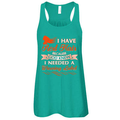 I Have Red Hair Because God Knew I Need Warning Label T-Shirt & Tank Top | Teecentury.com