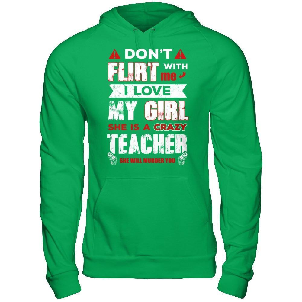 Don't Flirt With Me I Love My Girl She Is A Crazy Teacher T-Shirt & Hoodie | Teecentury.com