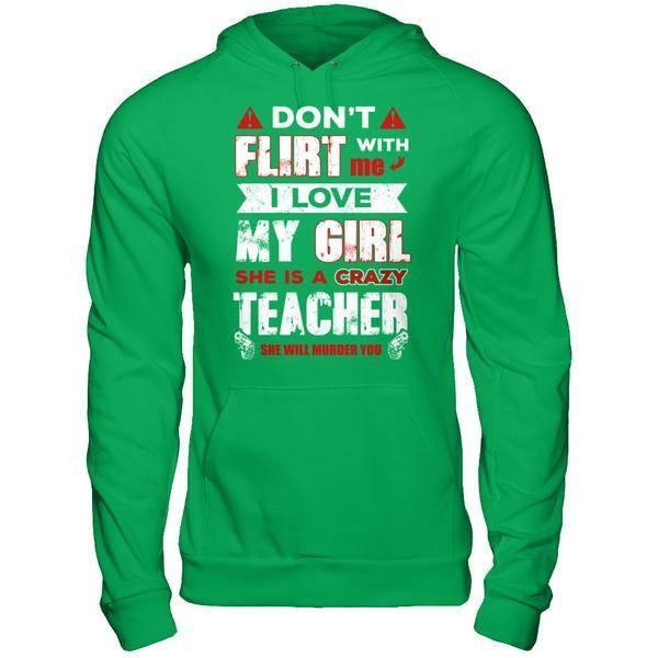 Don't Flirt With Me I Love My Girl She Is A Crazy Teacher T-Shirt & Hoodie | Teecentury.com