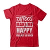 Tattoos Make Me Happy You Not So Much Tattooed T-Shirt & Hoodie | Teecentury.com