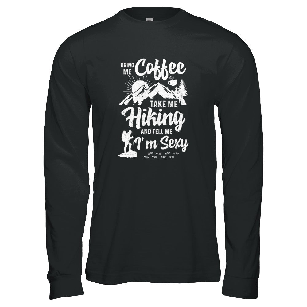 Bring Me Coffee Take Me Hiking And Tell Me Sexy T-Shirt & Tank Top | Teecentury.com