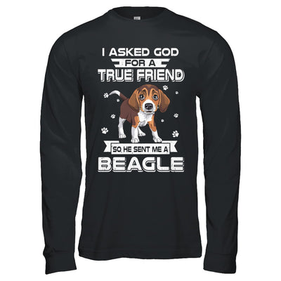I Asked God For A True Friend So Sent Me Beagle Dog T-Shirt & Hoodie | Teecentury.com