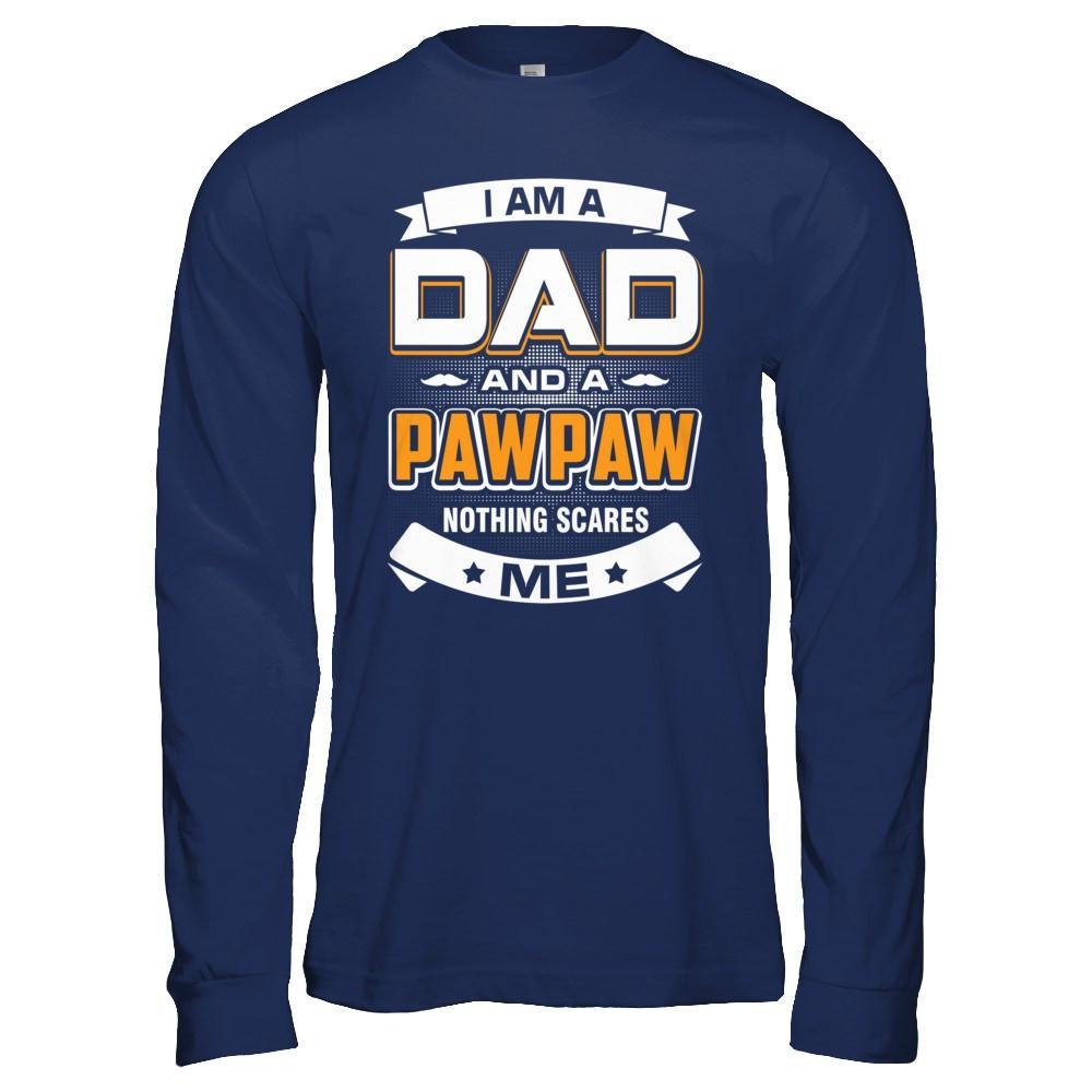 I Am A Dad And A Pawpaw Nothing Scares Me T-Shirt & Hoodie | Teecentury.com