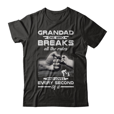 Grandad One Who Breaks All The Rules And Loves Every Second Of It T-Shirt & Hoodie | Teecentury.com