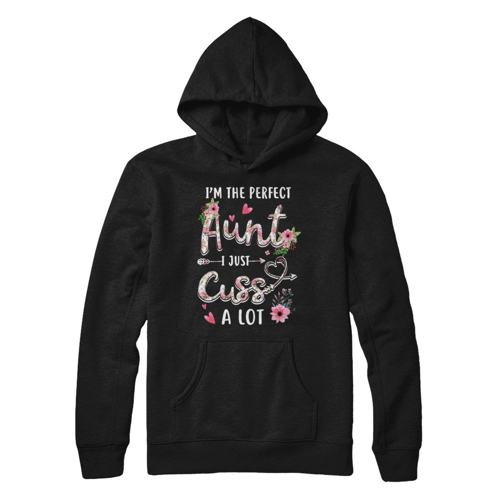 I'm The Perfect Aunt I Just Cuss A Lot T-Shirt & Hoodie | Teecentury.com