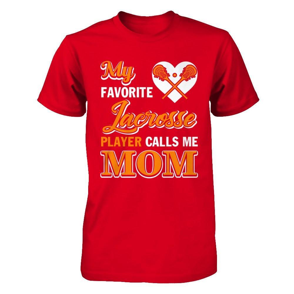 My Favorite Lacrosse Player Calls Me Mom T-Shirt & Hoodie | Teecentury.com