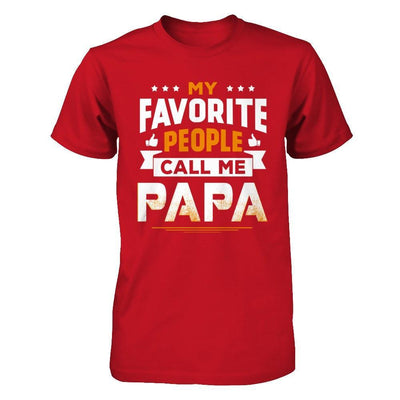 My Favorite People Call Me Papa T-Shirt & Hoodie | Teecentury.com
