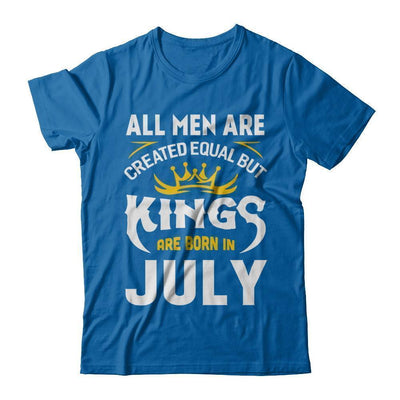 All Men Are Created Equal But Kings Are Born In July T-Shirt & Hoodie | Teecentury.com