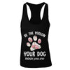 Be The Person Your Dog Thinks You Are T-Shirt & Tank Top | Teecentury.com