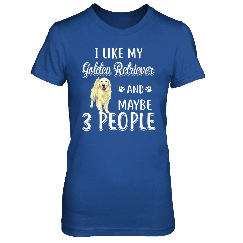 I Like My Golden Retriever And Maybe 3 People T-Shirt & Hoodie | Teecentury.com