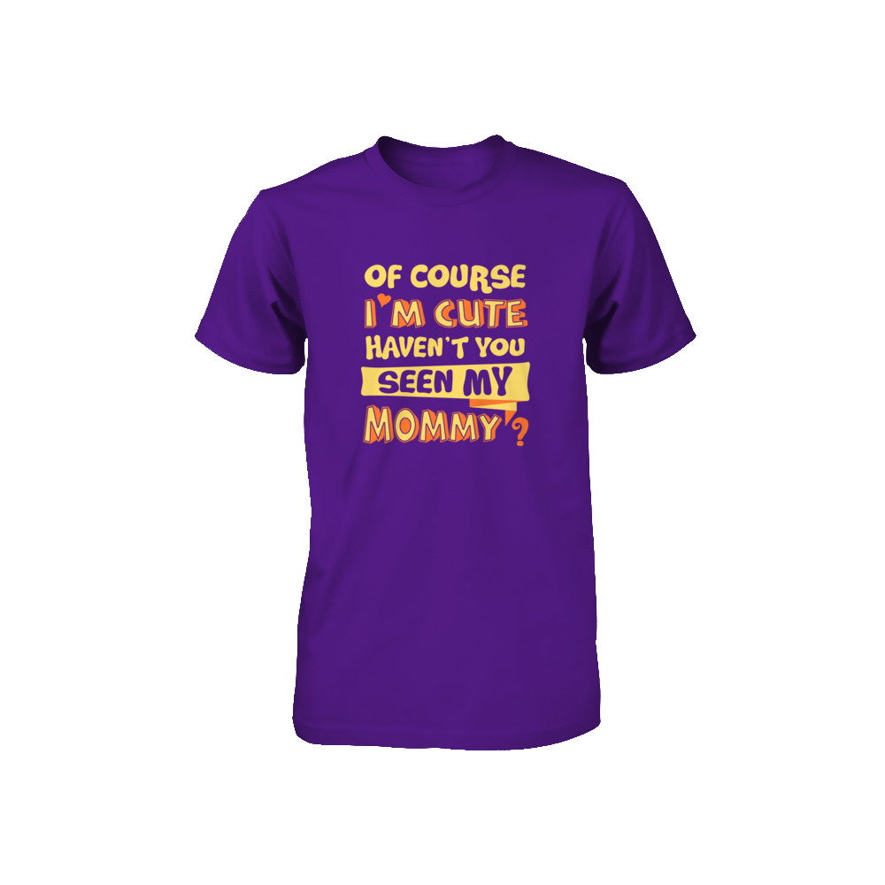 Of Course I'm Cute Haven't You Seen My Mommy Youth Youth Shirt | Teecentury.com