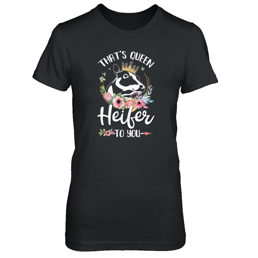 Heifer Queen Shirt That's Queen Heifer To You T-Shirt