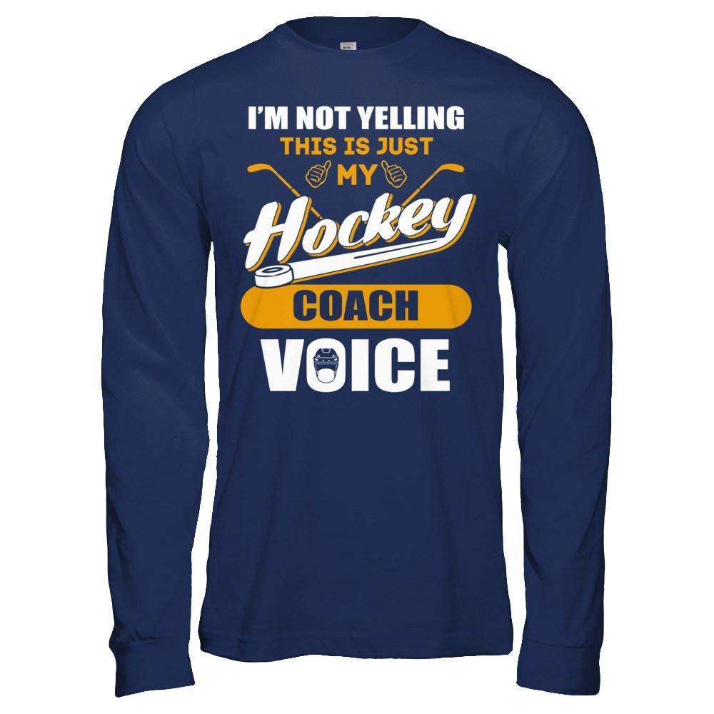 I'm Not Yelling This Is Just My Hockey Coach Voice T-Shirt & Hoodie | Teecentury.com
