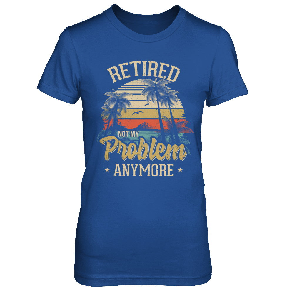Vintage Retired Not My Problem Anymore Retirement T-Shirt & Hoodie | Teecentury.com